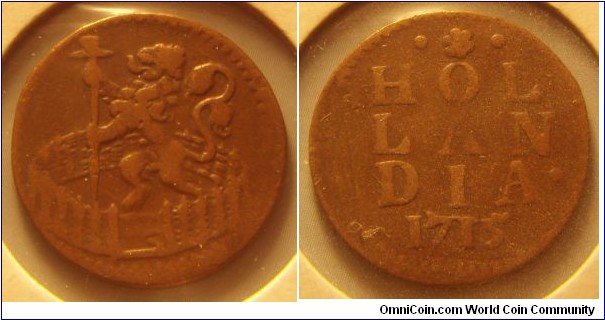 Dutch Republic | 
1 Duit, 1715 | 
21 mm, 3.84 gr. | 
Copper | 

Obverse: Lion | 

Reverse: Date | 
Lettering: • * • HOLLANDIA • 1715 |