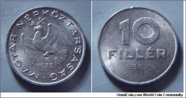 Hungarian People's Republic | 
10 Fillér, 1973 | 
18.5 mm, 0.6 gr. | 
Aluminium | 

Obverse: Dove flying with sprig in beak, date below | 
Lettering: • MAGYAR NÉPKÖZTÁRSASÁG 1973 | 

Reverse: Denomination | 
Lettering: 10 FILLÉR |
