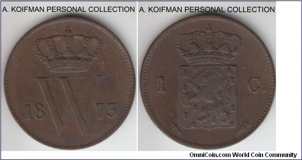 KM-100, 1873 Netherlands cent; copper, plain edge; brown very fine or so, unlike what Krause states, the mint mark on the coin is a sword and not a broadaxe.