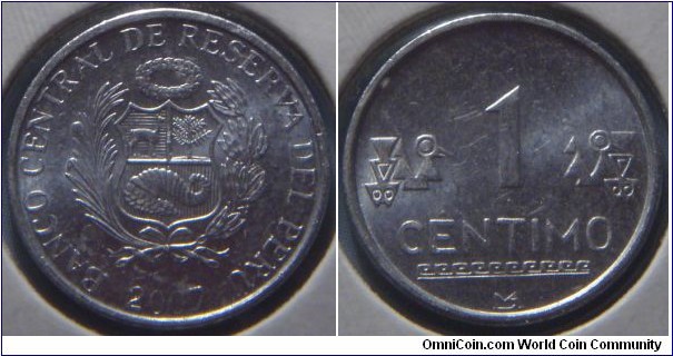 Peru | 
1 Céntimo, 2007 | 
16 mm, 0.83 gr. | 
Aluminium | 

Obverse: National Coat of Arms, date below | 
Lettering: BANCO CENTRAL DE RESERVA DEL PERÚ 2007| 

Reverse: Denomination, 