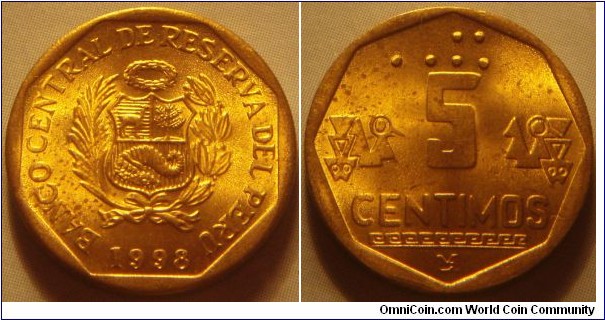 Peru | 
5 Céntimos, 1998 | 
18 mm, 2.78 gr. | 
Brass | 

Obverse: National Coat of Arms, date below | 
Lettering: BANCO CENTRAL DE RESERVA DEL PERÚ 1998 | 

Reverse: Braille denomination above, letter denomination centre, 
