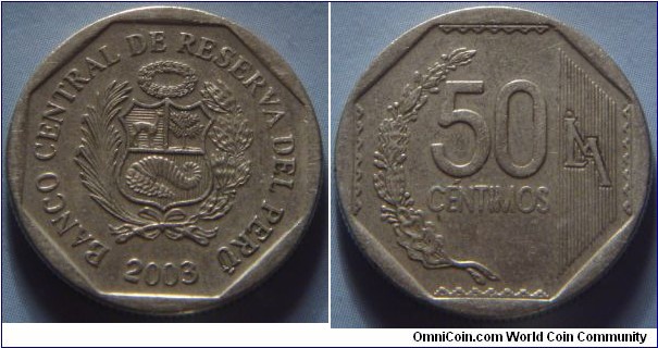 Peru | 
50 Céntimos, 2003 | 
22 mm, 5.52 gr. |
Copper-nickel

Obverse: National Coat of Arms, date below | 
Lettering: BANCO CENTRAL DE RESERVA DEL PERÚ 2003 | 

Reverse: Denomination, 