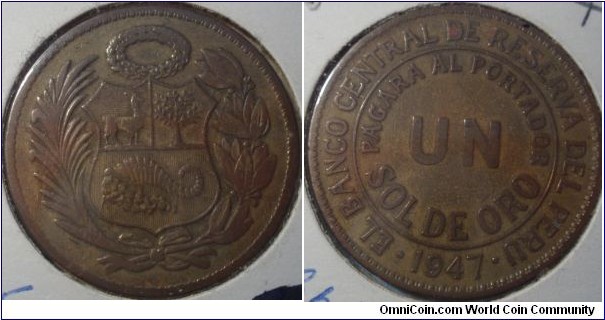 Peru | 
1 Sol de Oro, 1947 | 
33 mm, 14 gr. |
Bronze

Obverse: National Coat of Arms, date below | 

Reverse: Denomination in centre, date below | 
Lettering: • EL BANCO CENTRAL DE RESERVA DEL PERU • 1947 PAGARA AL PORTADOR UN SOL DE ORO |