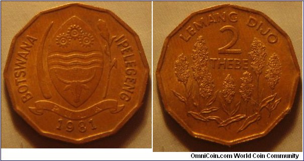 Botswana | 
2 Thebe, 1981 | 
17.4 mm, 1.8 gr. | 
Bronze | 

Obverse: National Coat of Arms, date below | 
Lettering: BOTSWANA IPELEGENG | 

Reverse: Millet, denomination above | 
Lettering: LEMANG DIJO 2 THEBE |