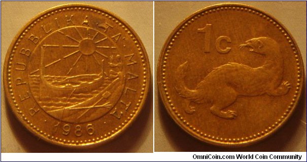 Malta | 
1 Cent, 1986 | 
18 mm, 2.81 gr. | 
Nickel-brass | 

Obverse: Coastal scene with the rising sun, a traditional Maltese boat (Luzzu), a shovel and a pitchfork, an Opuntia plant, date below | 
Lettering: • REPUBBLIKA • TA' • MALTA • 1986 | 

Reverse: A weasel, denomination left | 
Lettering: 1c |