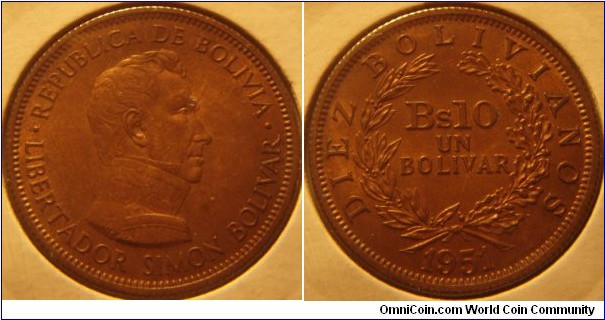 Bolivia | 
10 Bolivianos/1 Bolivar, 1951 | 
27 mm, 6.9 gr. | 
Bronze | 

Obverse: Simón Bolívar facingf right | 
Lettering: • REPUBLICA DE BOLIVIA • LIBERTADOR SIMON BOLIVAR | 

Reverse: Denominationwithin olive and oak twigs, date below | 
Lettering: DIEZ BOLIVIANOS Bs10 UN BOLIVAR 1951 |