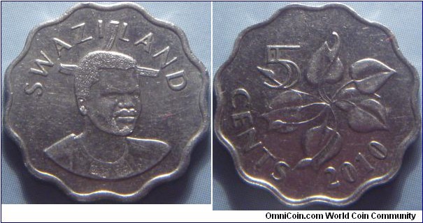 Swaziland | 
5 Cents, 2010 | 
18.5 mm, 2.1 gr. | 
Copper-nickel | 

Obverse:  Mswati II | 
Lettering: SWAZILAND | 

Reverse: Arum Lilt, denomination right and below | 
Lettering: 5 CENTS 2010 |