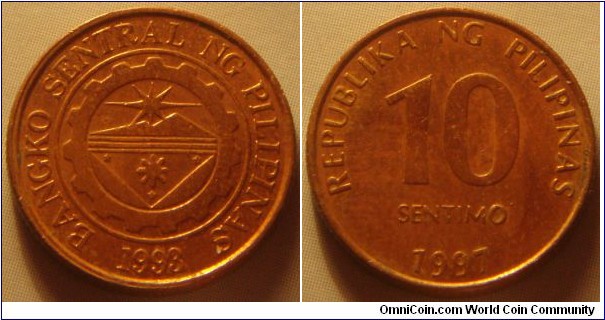 Philippines | 
10 Sentimo, 1997 | 
16.7 mm, 2 gr. | 
Copper plated Steel | 

Obverse: Bank seal with legend around and year of the establishment on the Central Bank below | 
Lettering: BANGKO SENTRAL NG PILIPINAS 1993 | 

Reverse: Denomination, date below | 
Lettering: REPUBLIKA NG PILIPINAS 10 SENTIMO 1997 |