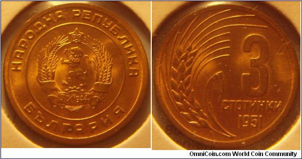 Bulgaria | 
3 Stotinki, 1951 | 
19.8 mm, 2.4 gr. | 
Brass | 

Obverse: National Coat of Arms | 
Lettering: *НАРОДНА РЕПУБЛИКА * БЪЛГАРИЯ | 

Reverse: Denomination left, grain ear right, date below | 
Lettering: 3 СТОТИНКИ 1951 |