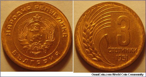 Bulgaria | 
3 Stotinki, 1951 | 
19.8 mm, 2.4 gr. | 
Brass | 

Obverse: National Coat of Arms | 
Lettering: *НАРОДНА РЕПУБЛИКА * БЪЛГАРИЯ | 

Reverse: Denomination left, grain ear right, date below | 
Lettering: 3 СТОТИНКИ 1951 |