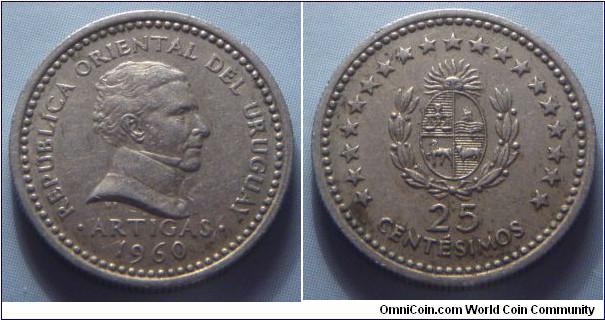 Uruguay | 
25 Centésimo, 1960 | 
18.6 mm, 3.1 gr. | 
Copper-nickel | 

Obverse: José Artigas facing right, date below| 
Lettering: • REPÚBLICA ORIENTAL DEL URUGUAY • ARTIGAS 1960 | 

Reverse: National Coat of Arms, denomination below | 
Lettering: 25 CENTÉSIMOS |