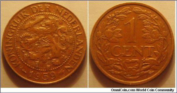 Suriname | 
1 Cent, 1959 – Dutch Administration | 
19 mm, 2.5 gr. | 
Bronze | 

Obverse: Crowned rampant Dutch lion, date below | 
Lettering: KONINGRIJK DER NEDERLANDEN 1959 | 

Reverse: Denomination within wreath | 
Lettering: 1 CENT |
