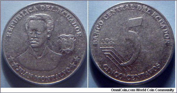 Ecuador | 
5 Centavos, 2000 | 
21.21 mm, 5 gr. | 
Steel | 

Obverse: Juan Montalvo, Coat of Arms right | 
Lettering: REPUBLICA DEL ECUADOR **JUAN MONTALVO** | 

Reverse: Denomination, date left | 
Lettering: BANCO CENTRAL DEL ECUADOR AÑO 2000 5 CENTAVOS CINCO CENTAVOS |