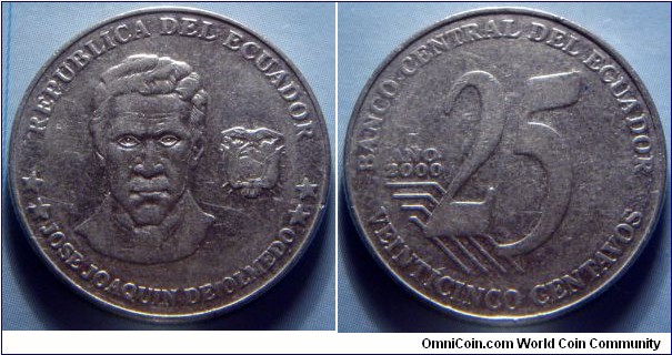 Ecuador | 
25 Centavos, 2000 | 
24.26 mm, 5.67 gr. | 
Steel | 

Obverse: José Joaquín de Olmedo, Coat of Arms right | 
Lettering: REPUBLICA DEL ECUADOR **JOSE JOAQUIN DE OLMEDO** | 

Reverse: Denomination, date left | 
Lettering: BANCO CENTRAL DEL ECUADOR AÑO 2000 20 CENTAVOS VEINTICINCO CENTAVOS |