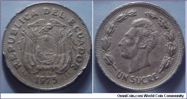 Ecuador | 
1 Sucre, 1975 | 
26 mm, 6.5 gr. | 
Nickel clad Steel | 

Obverse: National Coat of Arms, date below | 
Lettering: REPUBLICA DEL ECUADOR 1975 | 

Reverse: Antonio José de Sucre facing left within laurel wreath, denomination below | 
Lettering: UN SUCRE |