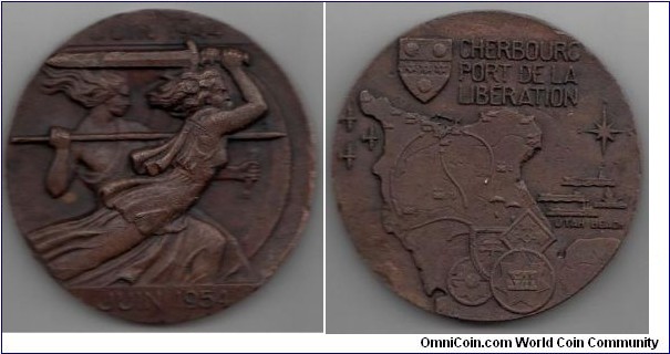 1944 JUIN/JUIN 1954 France Cherboug Port De La Liberation Medal by Turin. Bronze: 67MM./178.26gm.
Obv: Female Warrions in action, holding Sword, Shield & Spear, legend JUNI 1944/JUIN 1954. Rev: Legend CHERBOURG PORT DE LA LIBERATION, Land/Sea/Air campaige plan map of Liberation Normandie, France. 
