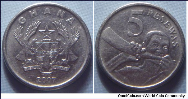 Ghana | 
5 Pesewas, 2007 | 
18 mm, 2.5 gr. | 
Copper-nickel | 

Obverse: National Coat of Arms, date below | 
Lettering: GHANA 2007 | 

Reverse: Native male blowing horn, denomination right | 
Lettering: 5 PESEWAS |