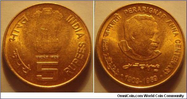 India | 
5 Rupees, 2009 – Perarignar Anna Durai | 
23 mm, 6 gr. | 
Nickel-brass | 

Obverse: Ashoka Lion Capitol, denomination below | 
Lettering: भारत INDIA रूपये सत्यमेव जयते 5 RUPEES | 

Reverse: Perarignar Anna Durai | 
Lettering: • पेररिङार अन्ना जन्मशती PERARIGNAR ANNA CENTENARY • அண்ணாதுரை 1909 - 2009 |