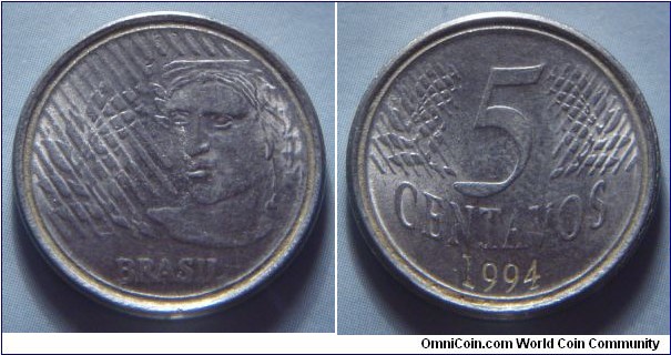 Brazil | 
5 Centavos, 1994 | 
21.8 mm, 3.24 gr. | 
Stainless Steel | 

Obverse: Effigy of republic facing left |
Lettering: BRASIL |  

Reverse: Denomination, date below | 
Lettering: 5 CENTAVOS 1994 |