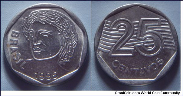 Brazil | 
25 Centavos, 1995 | 
23.5 mm, 4.78 gr. | 
Stainless Steel | 

Obverse: Effigy of Republic facing left, date below |
Lettering: BRASIL 1995 |  

Reverse: Denomination | 
Lettering: 25 CENTAVOS |