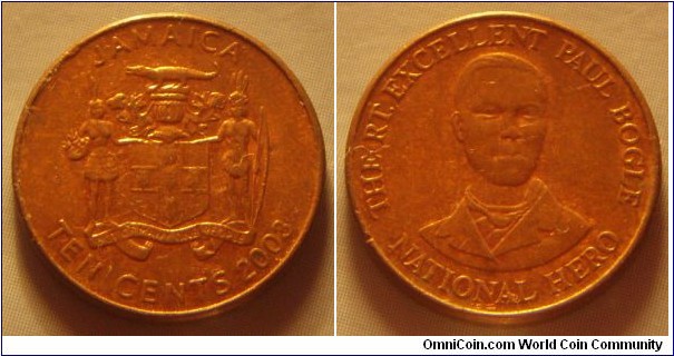 Jamaica | 
10 Cents, 2003 | 
17 mm, 2.45 gr. | 
Copper plates Steel | 

Obverse: National Coat of Arms, denomination and date below | 
Lettering: JAMAICA TEN CENTS 2003 | 

Reverse: Jamaican Baptist deacon Paul Bogle | 
Lettering: THE RT. EXCELLENT PAUL BOGLE NATIONAL HERO |