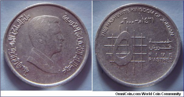 Jordan | 
5 Piastres, 2000 (1421) | 
25.8 mm, 5 gr. | 
Nickel clad Steel | 

Obverse: King Abdullah II Ibn Al-Hussein facing right | 
Lettering: عبد الله الثاني بن الحسين ملك المملكة الأردنية الهاشمية | 

Reverse: Denomination, date above | 
Lettering: THE HASHEMITE KINGDOM OF JORDAN ٢٠٠٠م - ١٤٢١ھ ٥ قرش FIVE PIASTRES |