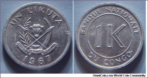 Democratic Republic of the Congo | 
1 Likuta, 1967 | 
21 mm, 1.27 gr. | 
Aluminium | 

Obverse: National Coat of Arms, denomination above, date below | 
Lettering: UN LIKUTA 1967 | 

Reverse:  Denomination | 
Lettering: BANQUE NATIONALE DU CONGO 1K |