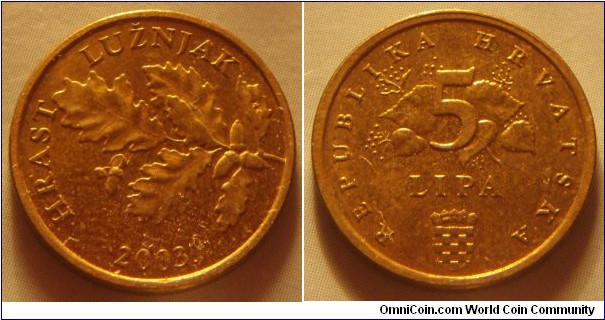 Croatia | 
5 Lipa, 2003 | 
18 mm, 2.5 gr. | 
Brass plated Steel | 

Obverse: Oak branch, date below | 
Lettering: HRAST LUŽNJAK 2003. | 

Reverse:  Denomination on flowering linden, National Coat of Arms bottom | 
Lettering: REPUBLIKA HRVATSKA 5 LIPA |