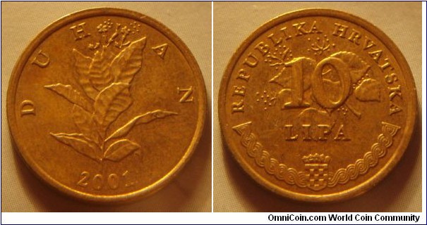 Croatia | 
10 Lipa, 2001 | 
20 mm, 3.25 gr. | 
Brass plated Steel | 

Obverse: Tobacco plant, date below | 
Lettering: DUHAN 2001. | 

Reverse:  Denomination on flowering linden, National Coat of Arms bottom | 
Lettering: REPUBLIKA HRVATSKA 10 LIPA |