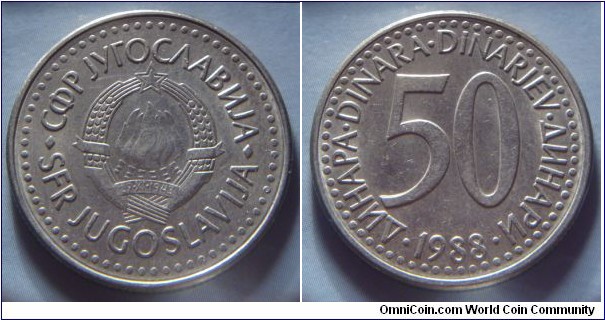 Yugoslavia | 
50 Hard Dinars, 1988 | 
27 mm, 7.6 gr. | 
Copper-zinc-nickel | 

Obverse: National Coat of Arms | 
Lettering: •СФР JУГОСЛАВИJА•SFR JUGOSLAVIJA | 

Reverse: Denomination, date below | 
Lettering: •ДИНАРА•DINARA•DINARJEV•ДИНАРИ• 50 1988 |