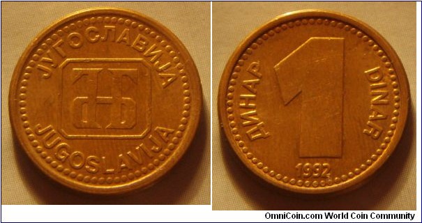 Yugoslavia | 
1 Reformed Dinar, 1992 | 
19 mm, 3.6 gr. | 
Copper-zinc | 

Obverse: National Bank of Yugoslavia symbol (JНБ) | 
Lettering:  JУГОСЛАВИJА JUGOSLAVIJA | 

Reverse: Denomination, date below | 
Lettering: ДИНАР 1 DINAR 1992 |