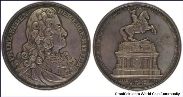 1633-1736 Austria at the unveiling of the monument of Prince Eugen in Vienna Medal by Karl Radnitsky. Silver 60MM./104.98 gms.
Obv: Bust of Famous General Eugene, prince of Savoy 1663-1736. Legend MARIA REG. PRINC.BORVSS.ET.MAXMILIANVS.REGNI.BAVAR.HERES. Signed LOOS R.KON F.PRIZE.EUGEN. Obv: Monument of Anton Fernkorn.  Legend DEM.WEISEN.RATHGEBER.DREIEB.KAISER-DEM.KRUHMREICHEN.SIEGER.UBER.OSTERRICHS.FEINDE. Exerque KAISER.FRANX.JOSEPF.I.MDCCCLXV
