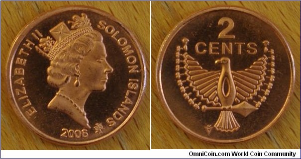 Solomon Islands | 
2 Cents, 2006 | 
21.6 mm, 4 gr. | 
Bronze plated Steel | 

Obverse: Queen Elizabeth II facing right, date below | 
Lettering: ELIZABETH II SOLOMON ISLANDS 2006 | 

Reverse: Eagle spirit of Malaita, denomination above | 
Lettering: 2 CENTS |