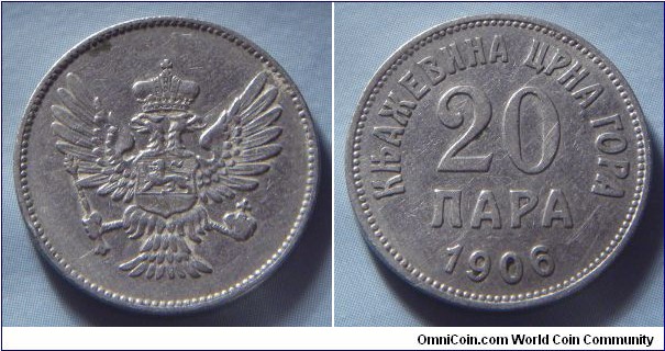 Principality of Montenegro | 
20 Para, 1906 | 
21 mm, 4 gr. | 
Nickel | 

Obverse: National Coat of Arms | 

Reverse: Denomination, date below | 
Lettering: КЊАЖЕВИНА ЦРНА ГОРА 10 ПАРА 1906 |