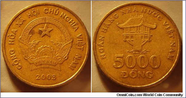 Vietnam | 
5,000 Đồng, 2003 | 
25 mm, 7.6 gr. | 
Brass | 

Obverse: National Coat of Arms, date below | 
Lettering: CỘNG HÒA XÃ HỘI CHỦ NGHĨA VIỆT NAM 2003 | 

Obverse: One Pillar Pagoda (Một cột pagoda), denomination below | 
Lettering: NGÂN HÀNG NHÀ NƯỚC VIỆT NAM 5000 ÐỒNG |