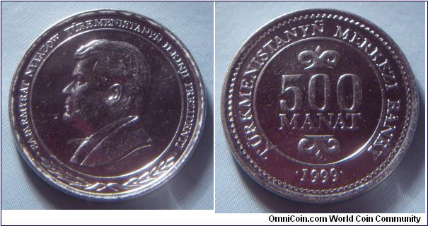 Turkmenistan | 
500 Manat, 1999 | 
20.9 mm, 3.57 gr. | 
Nickel clad Steel | 

Obverse: President Saparmyrat Nyýazow facing left | 
Lettering: SAPARMYRAT NYYAZOW TÜRKENISTANYÑ ILKINJI PREZIDENTI | 

Reverse: Denomination, date below | 
Lettering: TÜRKMENISTANYÑ MERKEZI BANKY 500 MANAT 1999 |