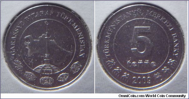 Turkmenistan | 
5 Teňňe, 2009 | 
20 mm, 4.1 gr. | 
Nickel plated Steel | 

Obverse: Spire over Map of Turkmenistan | 
Lettering: GARAŞSYZ BITARAP TÜRKMENISTAN | 

Reverse: Denomination, date below | 
Lettering: TÜRKMENISTANYŇ MERKEZI BANKY 5 teňňe 2009 |