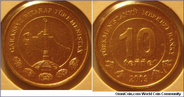 Turkmenistan | 
10 Teňňe, 2009 | 
22 mm, 5 gr. | 
Brass | 

Obverse: Spire over Map of Turkmenistan | 
Lettering: GARAŞSYZ BITARAP TÜRKMENISTAN | 

Reverse: Denomination, date below | 
Lettering: TÜRKMENISTANYŇ MERKEZI BANKY 10 teňňe 2009 |