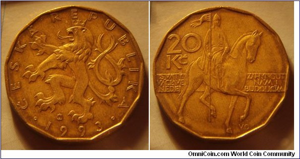 Czech Republic | 
20 Korun, 1993 | 
26 mm, 8.43 gr. | 
Brass plated Steel |  

Obverse: Czech Lion, date below | 
Lettering: • ČESKÁ REPUBLIKA • 1993 | 

Reverse: St. Wenceslas on a horse facing right, denomination left | 
Lettering: 20 Kč SVATÝ VÁCLAVE NEDEJ ZAHYNOUT NÁM I BUDOUCÍM |