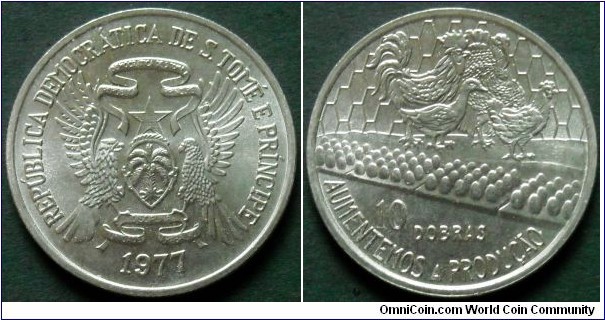 Sao Tome & Principe 
10 dobras.
1977, F.A.O.
Cu-ni. Weight; 6,4g.
Diameter; 26mm.
Mintage: 300.000 pieces.