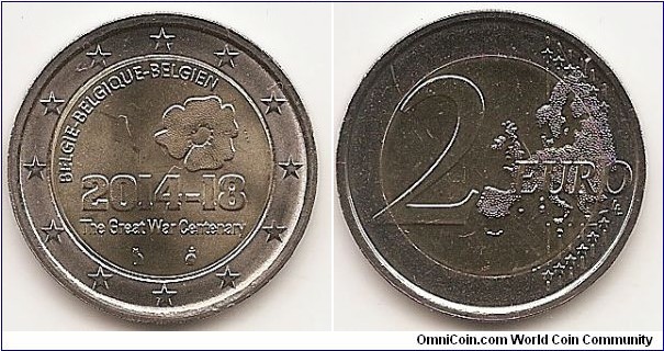2 Euro
KM#345 8.5000 g., Bi-Metallic Nickel-Brass center in Copper-Nickel ring, 25.75 mm. Subject: Centenary of the start of the First World War Obv: central field depicts a poppy above the years 2014-18. Below these years appears the inscription ‘The Great War Centenary’, under which are the signature mark of the Master of the Mint and the mark of the Brussels mint, a helmeted profile of the archangel Michael. The top of the 
central field features the trilingual inscription ‘BELGIE — BELGIQUE — BELGIEN’. The coin’s outer ring depicts the 12 stars of the European flag. Rev: Value at left, expanded map of European Union at left, Rev. designer: Luc Luycx