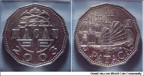 Macau | 
5 Patacas, 2003 | 
27.5 mm, 10.1 gr. | 
Copper-nickel | 

Obverse: Date | 
Lettering: MACAU 2003 | 

Reverse: Chinese junk, ruins of St. Paul's Cathedral, Denomination below | 
Lettering: 伍 圓 5 PATACAS |