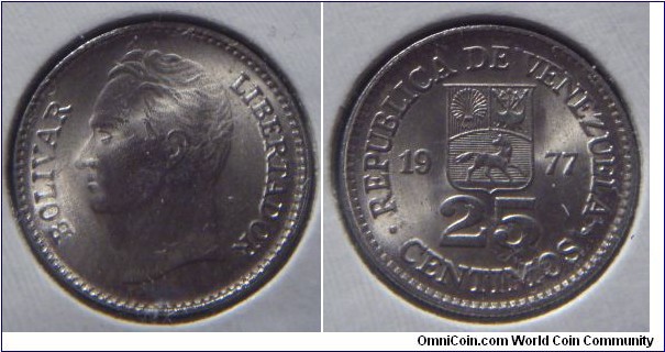 Venezuela | 
25 Céntimos, 1977 | 
17 mm, 1.5 gr. | 
Nickel | 

Obverse: Simón Bolívar facing left | 
Lettering: BOLIVAR LIBERTADOR | 

Reverse: National Coat of Arms divides date, denomination below | 
Lettering: • REPUBLICA DE VENEZUELA • 1977 25 CENTIMOS |