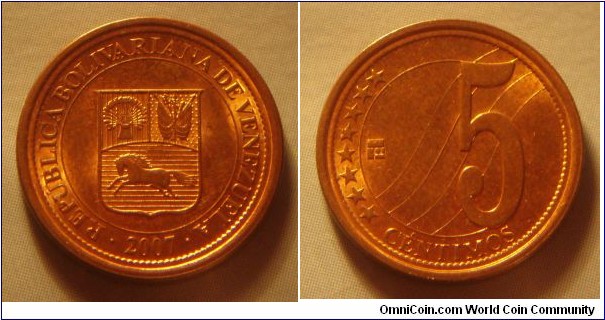 Venezuela | 
5 Céntimos, 2007 | 
17 mm, 2.03 gr. | 
Copper plated Steel | 

Obverse: National Coat of Arms, date below | 
Lettering: • REPÚBLICA BOLIVARIANA DE VENEZUELA • 2007 | 

Reverse: Denomination | 
Lettering: ******** 5 CÉNTIMOS |