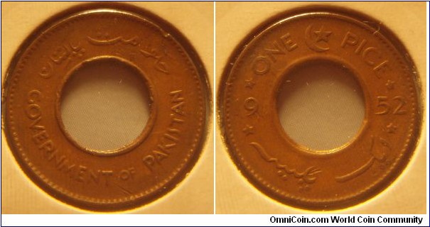 Pakistan | 
1 Pice, 1952 | 
21.3 mm, 1.55 gr. | 
Bronze | 

Obverse: State name | 
Lettering: GOVERNMENT OF PAKISTAN حکومت پاکستان | 

Reverse: Denomination above, date divided by centre hole | 
Lettering: ONE PICE 19 52 ایک پیس |
