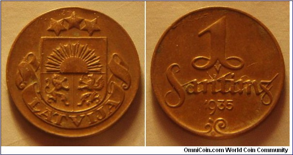Latvia | 
1 Santīms, 1935 | 
17 mm, 1.65 gr. | 
Bronze | 

Obverse: National Coat of Arms | 
Lettering: LATVIJA | 

Reverse: Denomination, date below | 
Lettering: 1 Santims 1935 |