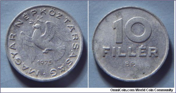 Hungarian People's Republic | 
10 Fillér, 1975 | 
18.5 mm, 0.6 gr. | 
Aluminium | 

Obverse: Dove flying with sprig in beak, date below | 
Lettering: • MAGYAR NÉPKÖZTÁRSASÁG 1975 | 

Reverse: Denomination | 
Lettering: 10 FILLÉR |