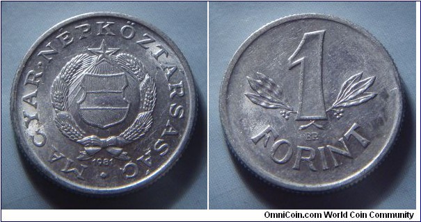 Hungarian People's Republic | 
1 Forint, 1981 | 
22.8 mm, 1.5 gr. | 
Aluminium | 

Obverse: National Coat of Arms, date below | 
Lettering: • MAGYAR • NÉPKÖZTÁRSASÁG 1981 | 

Reverse: Denomination | 
Lettering: 1 FORINT |