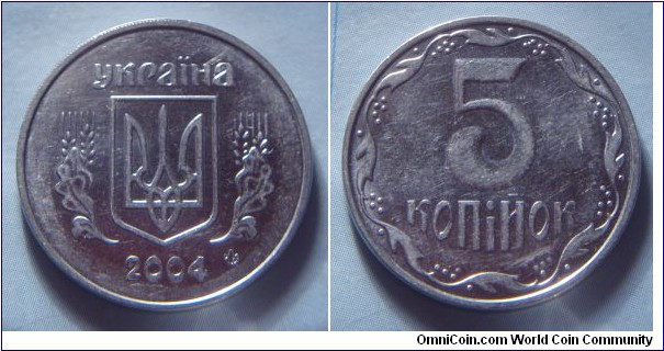 Ukraine | 
5 Kopiyok, 2004 | 
24 mm, 4.3 gr. | 
Stainless Steel | 

Obverse: National Coat of Arms, date below | 
Lettering: україна 2004 |

Reverse: Denomination | 
Lettering: 5 копійок |