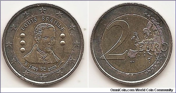 2 Euro
KM#288
8.5000 g., Bi-Metallic Nickel-Brass center in Copper-Nickel ring, 25.75 mm. Subject : 200th Birthday of Louis Braille Obv: The inner part of the coin features a portrait of Louis Braille between his initials (L and B) in the Braille alphabet that he designed. Above the portrait is the inscription LOUIS BRAILLE, and underneath is the inscription BE between the dates 1809 and 2009. To the left and right respectively are the mint mark and the mint master mark. The coin's outer ring shows the 12 stars of the European Union on a background of concentric circular lines. Rev: 2 on the left-hand side, six straight lines run vertically between the lower and upper right-hand side of the face, 12 stars are superimposed on these lines, one just before the two ends of each line, superimposed on the mid - and upper section of these lines; the European continent ( extended ) is represented on the right-hand side of the face; the right-hand part of the representation is superimposed on the mid-section of the lines; the word ‘EURO’ is superimposed horizontally across the middle of the right-hand side of the face. Under the ‘O’ of EURO, the initials ‘LL’ of the engraver appear near the right-hand edge of the coin. Edge: Reeded with 2 * *, repeated six times, alternately upright and inverted. Designer: Luc Luycx